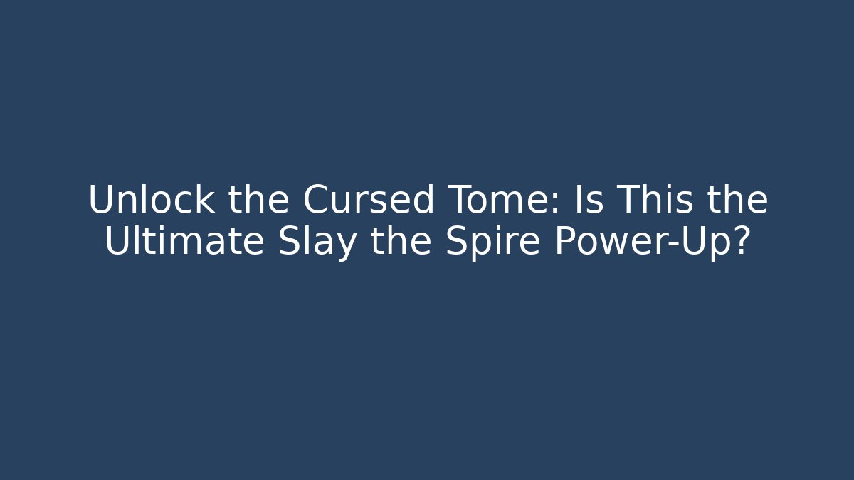 Unlock the Cursed Tome: Is This the Ultimate Slay the Spire Power-Up?