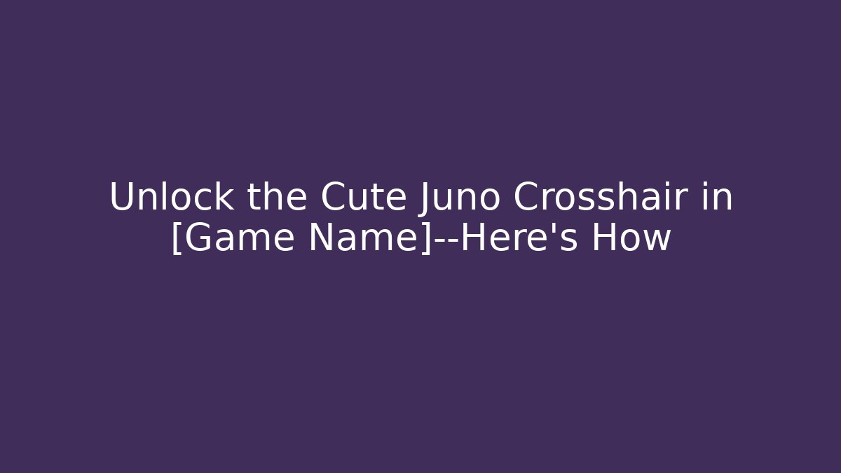 Unlock the Cute Juno Crosshair in [Game Name]—Here's How