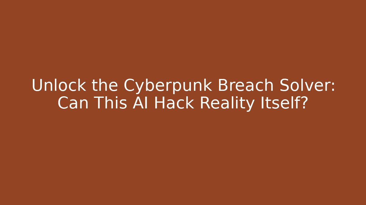 Unlock the Cyberpunk Breach Solver: Can This AI Hack Reality Itself? - Critter Realm