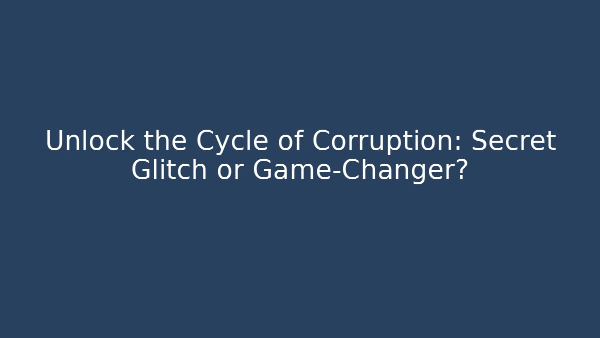 Unlock the Cycle of Corruption: Secret Glitch or Game-Changer? - Critter Realm