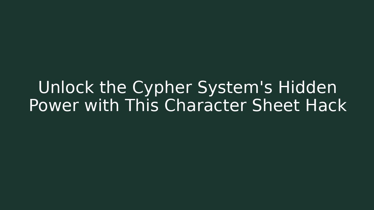 Unlock the Cypher System's Hidden Power with This Character Sheet Hack
