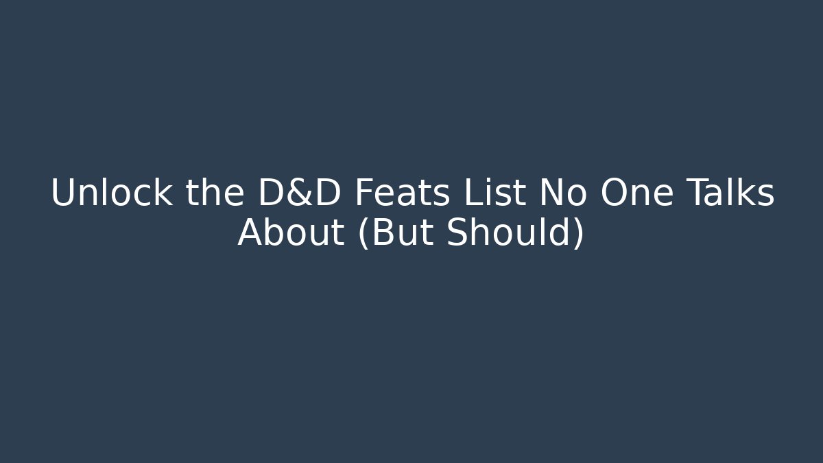 Unlock the D&D Feats List No One Talks About (But Should)