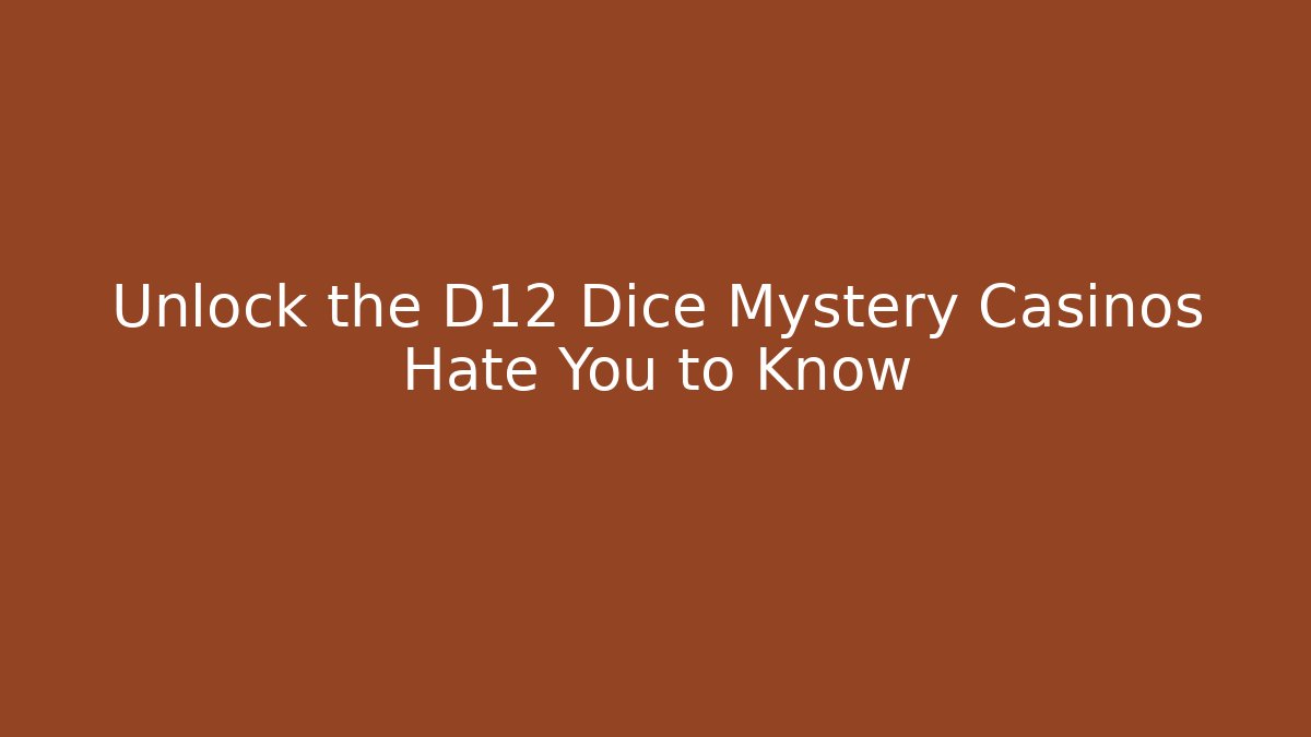 Unlock the D12 Dice Mystery Casinos Hate You to Know