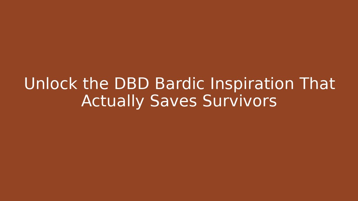 Unlock the DBD Bardic Inspiration That Actually Saves Survivors