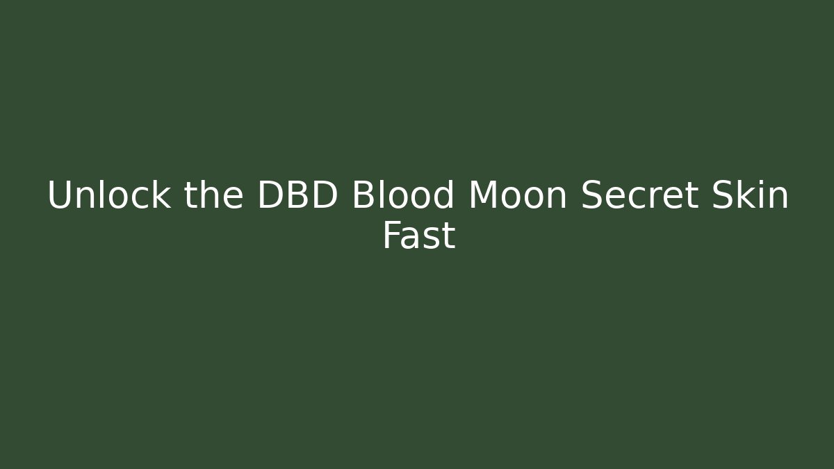 Unlock the DBD Blood Moon Secret Skin Fast