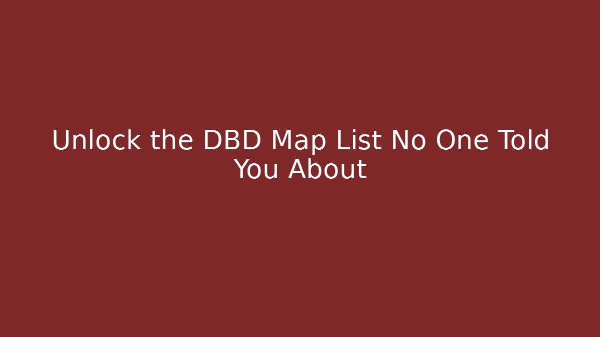 Unlock the DBD Map List No One Told You About - Critter Realm