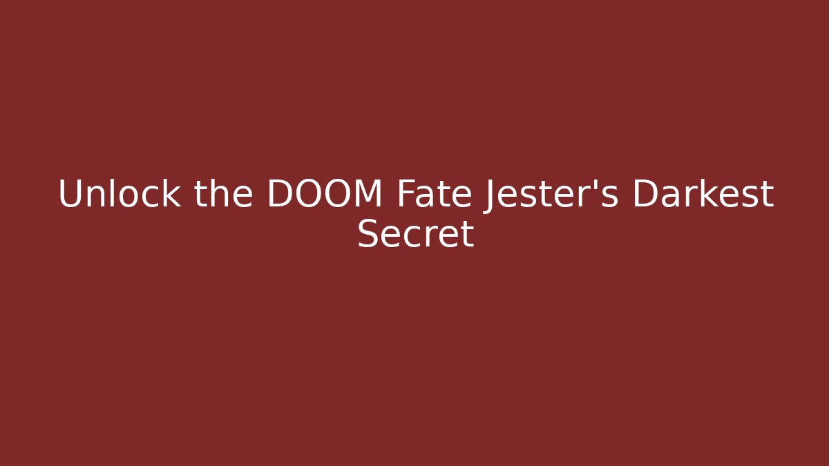 Unlock the DOOM Fate Jester's Darkest Secret