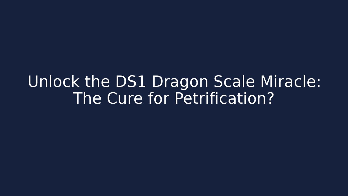 Unlock the DS1 Dragon Scale Miracle: The Cure for Petrification?