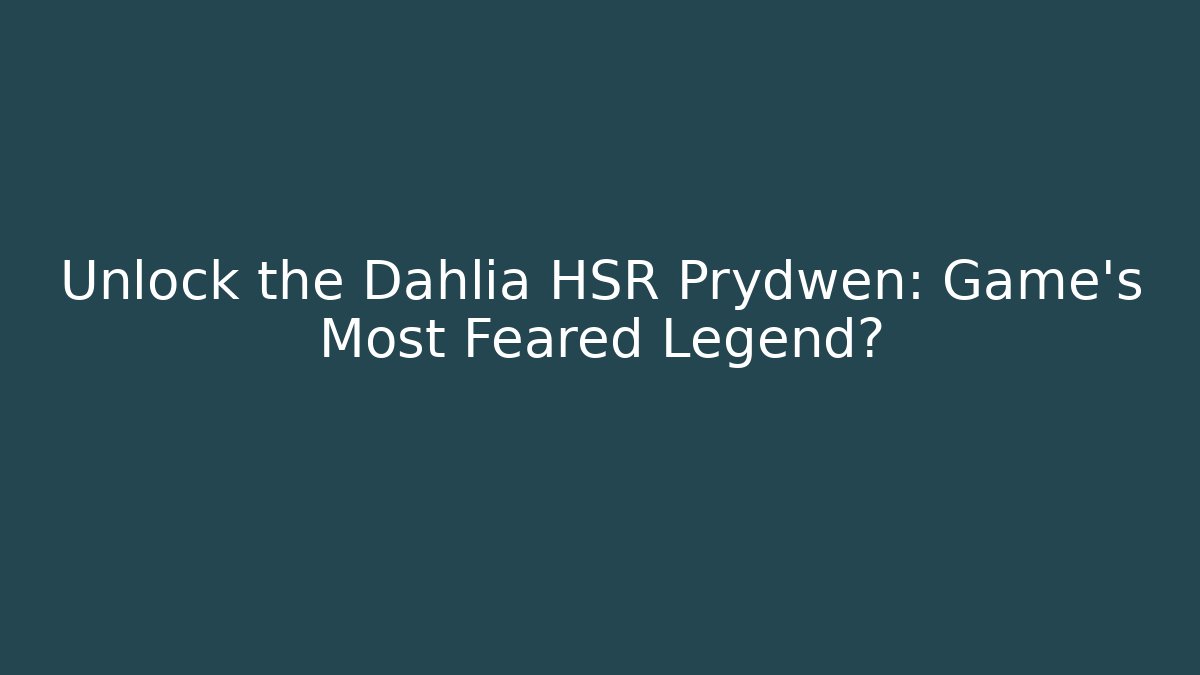 Unlock the Dahlia HSR Prydwen: Game's Most Feared Legend?