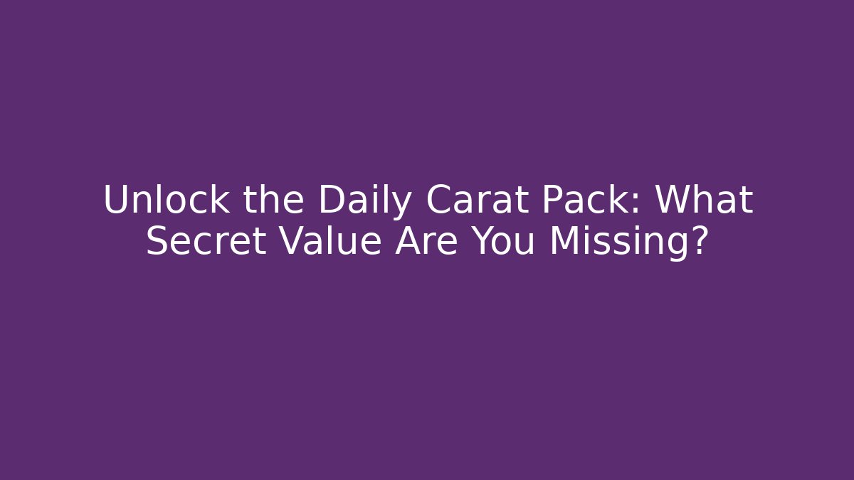 Unlock the Daily Carat Pack: What Secret Value Are You Missing? - Critter Realm