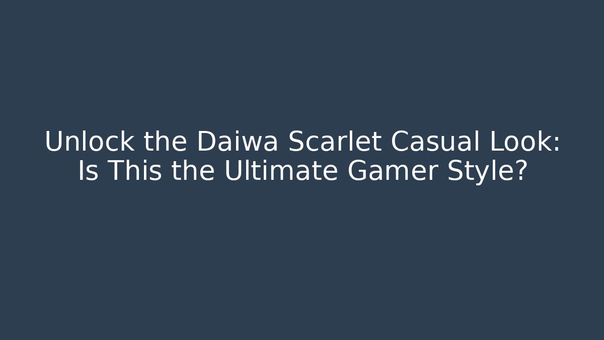 Unlock the Daiwa Scarlet Casual Look: Is This the Ultimate Gamer Style?