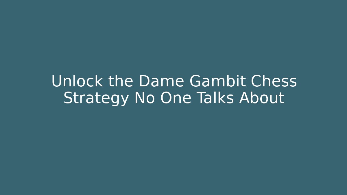 Unlock the Dame Gambit Chess Strategy No One Talks About