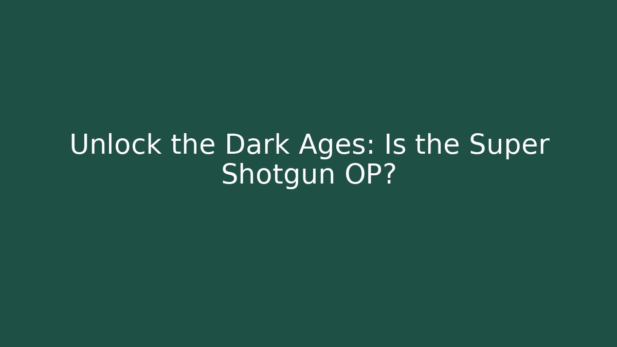 Unlock the Dark Ages: Is the Super Shotgun OP?
