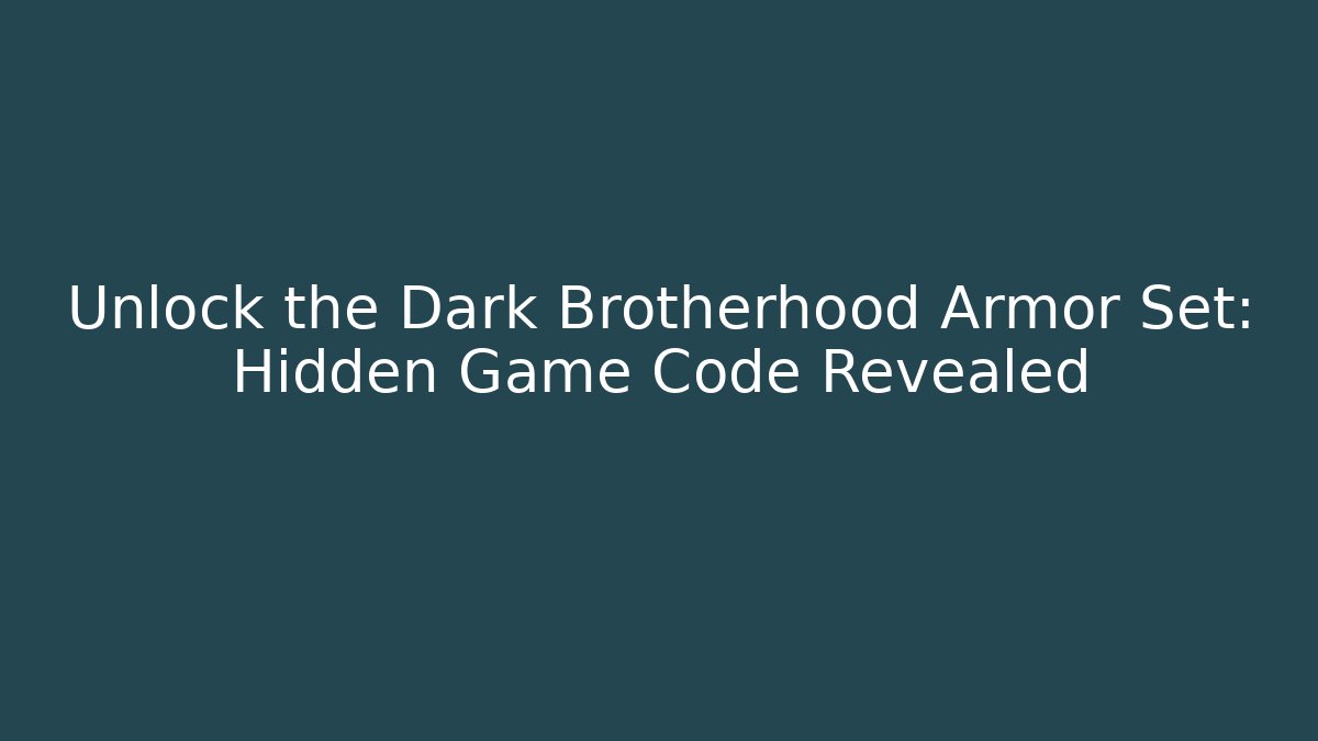 Unlock the Dark Brotherhood Armor Set: Hidden Game Code Revealed