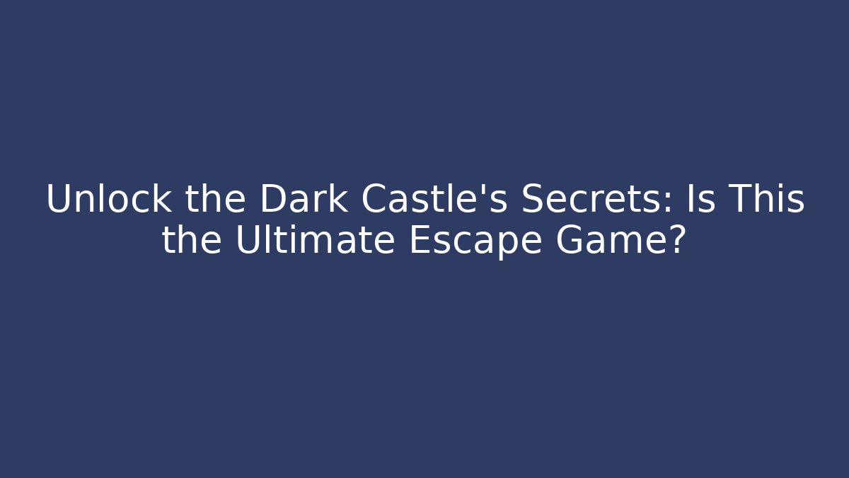 Unlock the Dark Castle's Secrets: Is This the Ultimate Escape Game? - Critter Realm