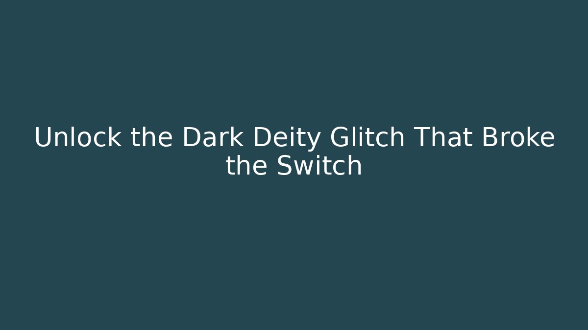 Unlock the Dark Deity Glitch That Broke the Switch - Critter Realm