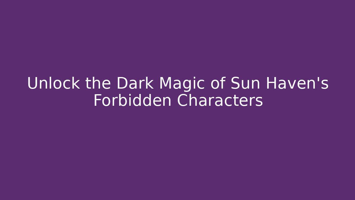Unlock the Dark Magic of Sun Haven's Forbidden Characters