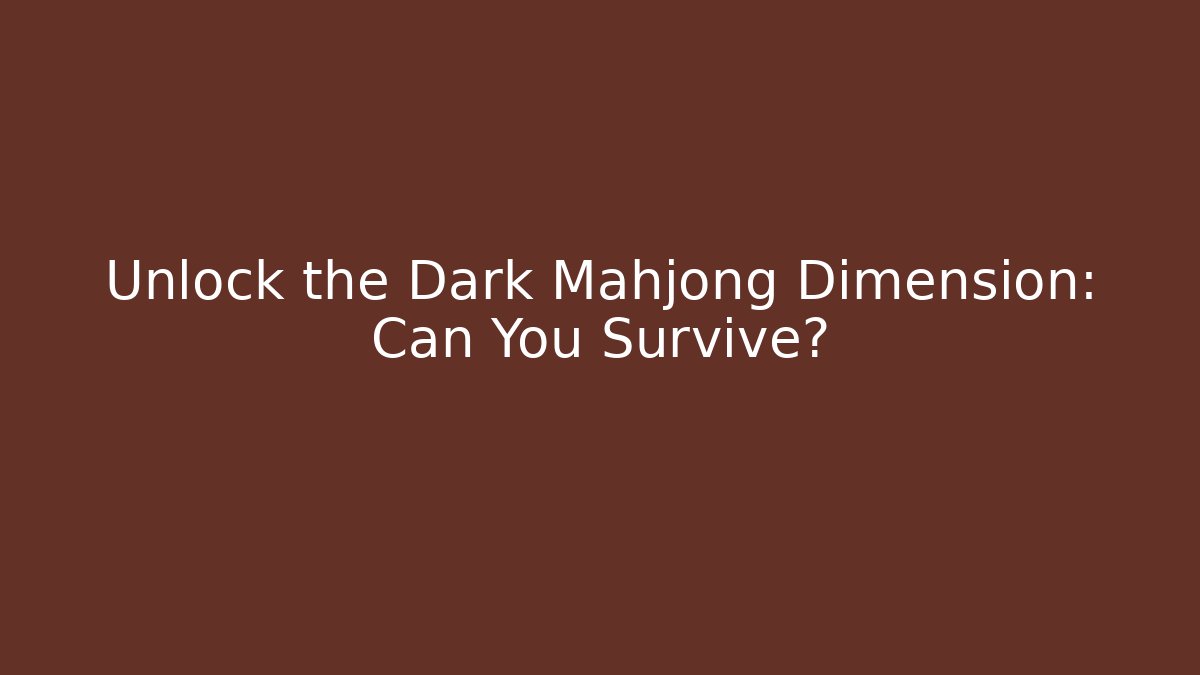Unlock the Dark Mahjong Dimension: Can You Survive? - Critter Realm