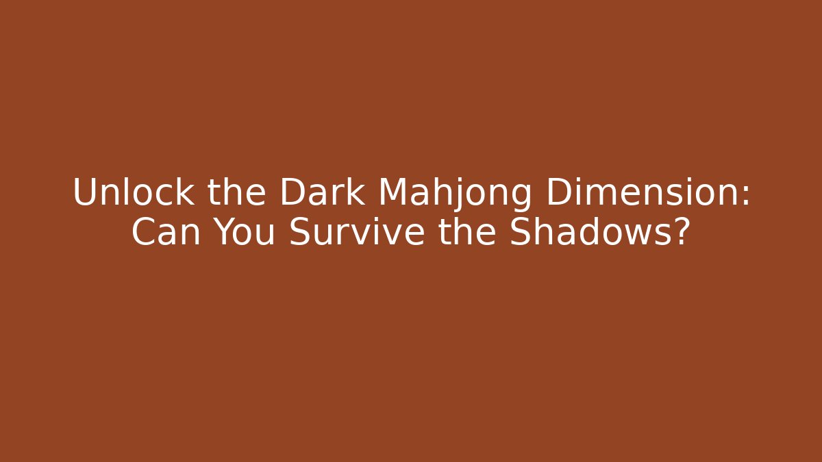 Unlock the Dark Mahjong Dimension: Can You Survive the Shadows?