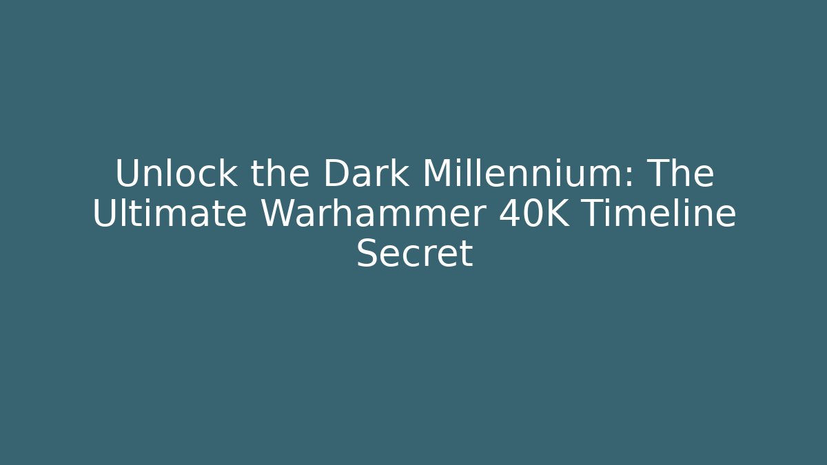 Unlock the Dark Millennium: The Ultimate Warhammer 40K Timeline Secret