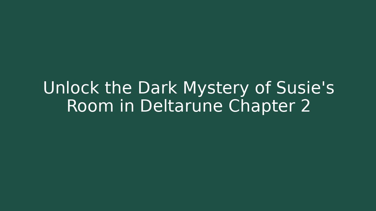 Unlock the Dark Mystery of Susie's Room in Deltarune Chapter 2