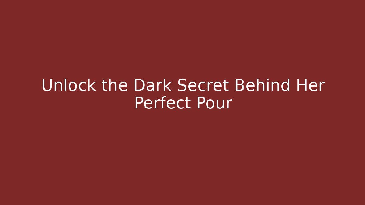 Unlock the Dark Secret Behind Her Perfect Pour