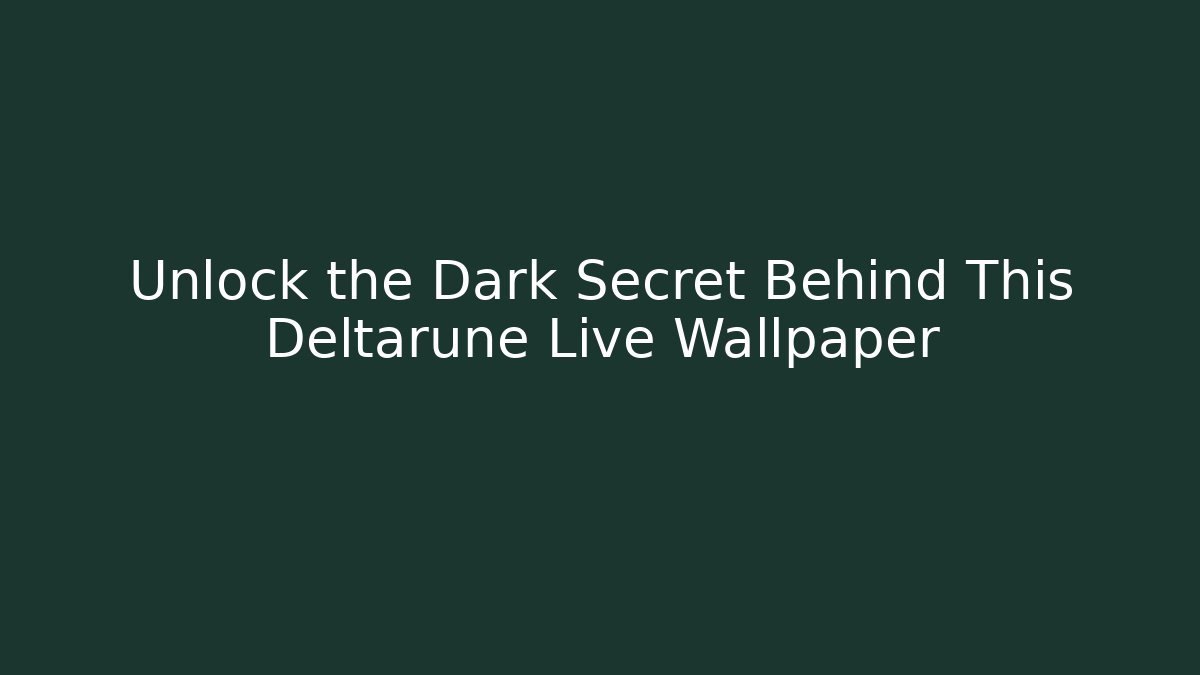 Unlock the Dark Secret Behind This Deltarune Live Wallpaper