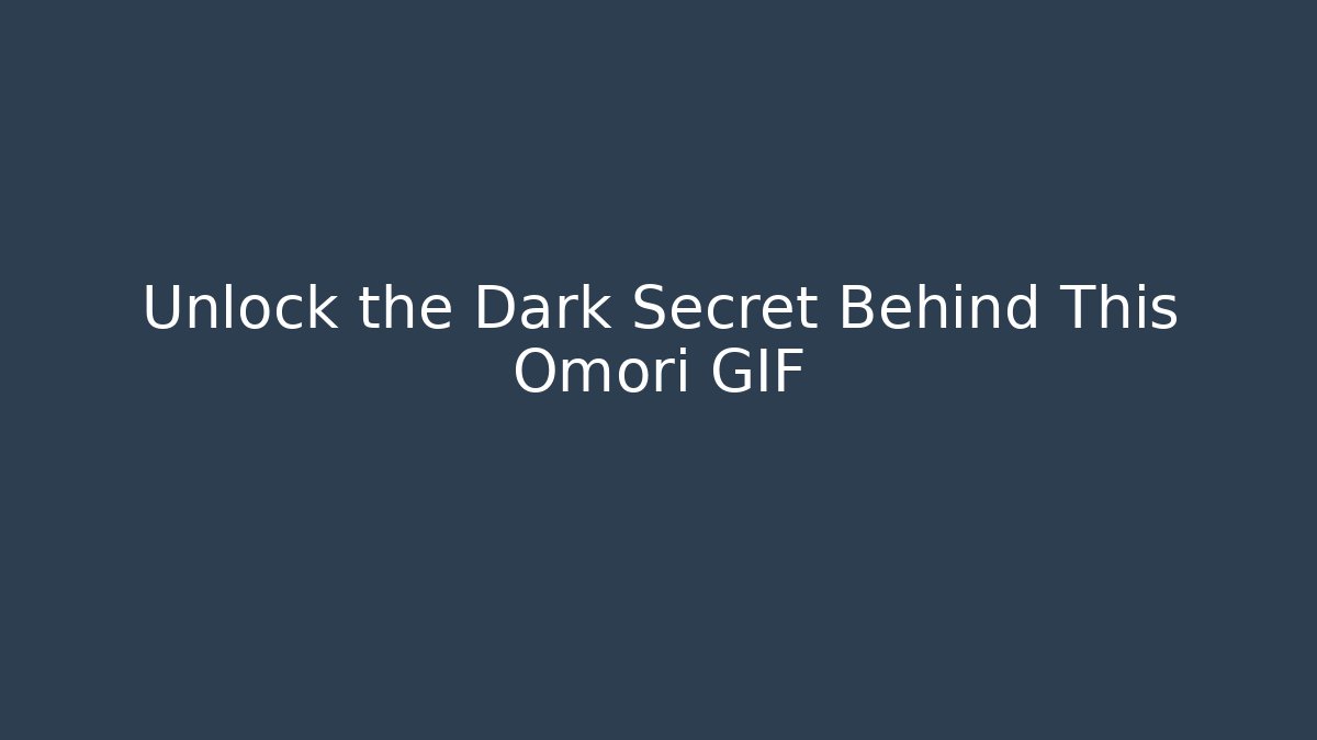 Unlock the Dark Secret Behind This Omori GIF