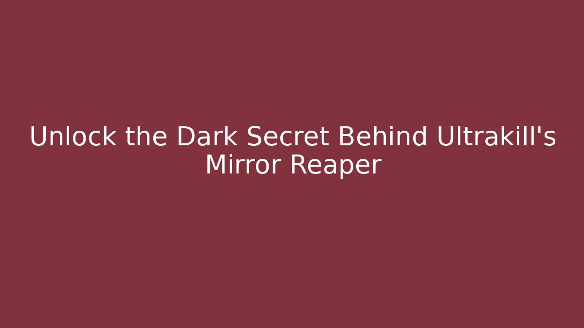 Unlock the Dark Secret Behind Ultrakill's Mirror Reaper