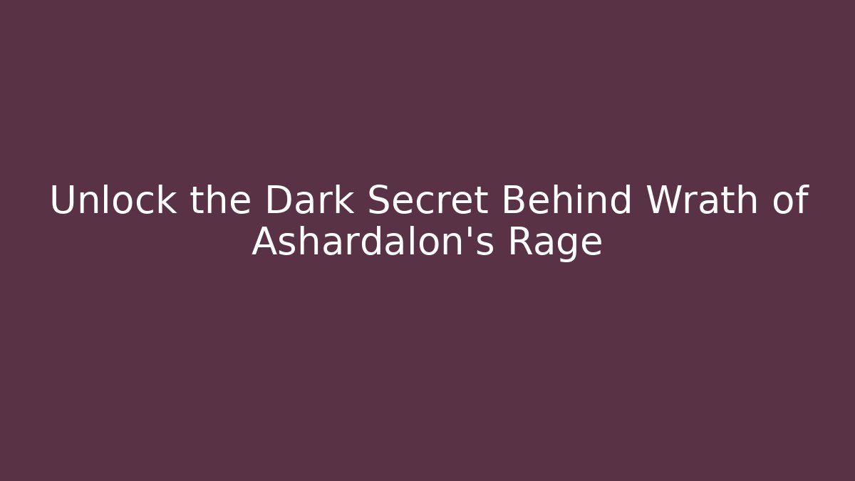 Unlock the Dark Secret Behind Wrath of Ashardalon's Rage