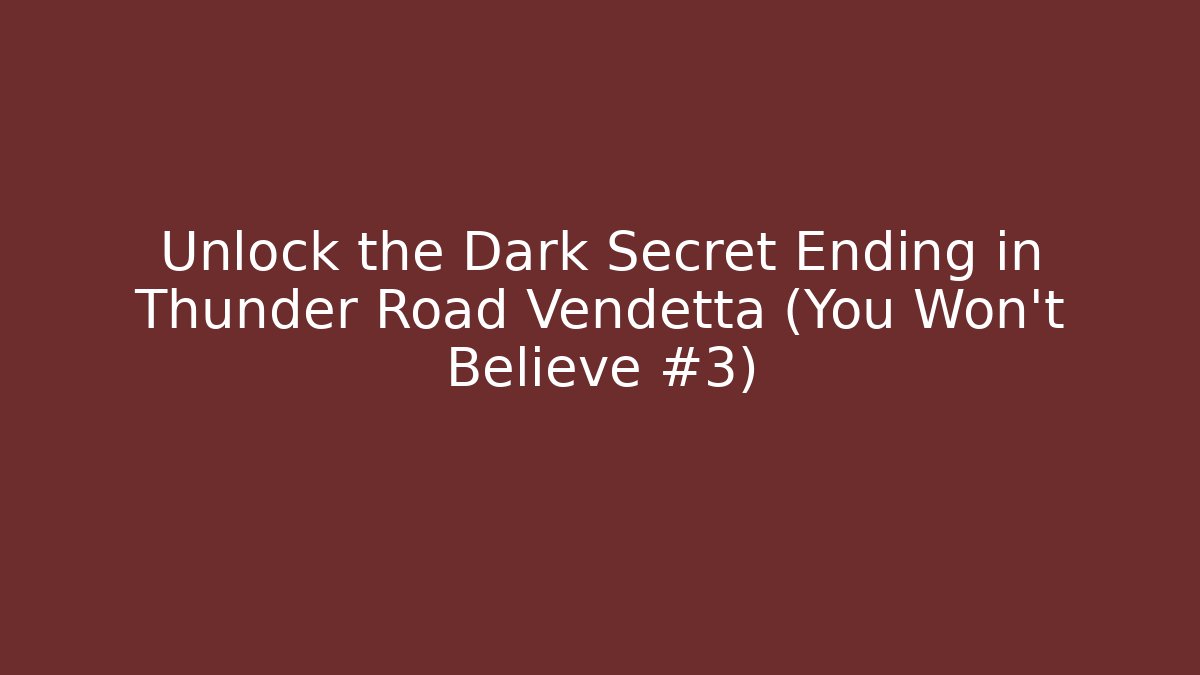 Unlock the Dark Secret Ending in Thunder Road Vendetta (You Won't Believe #3) - Critter Realm