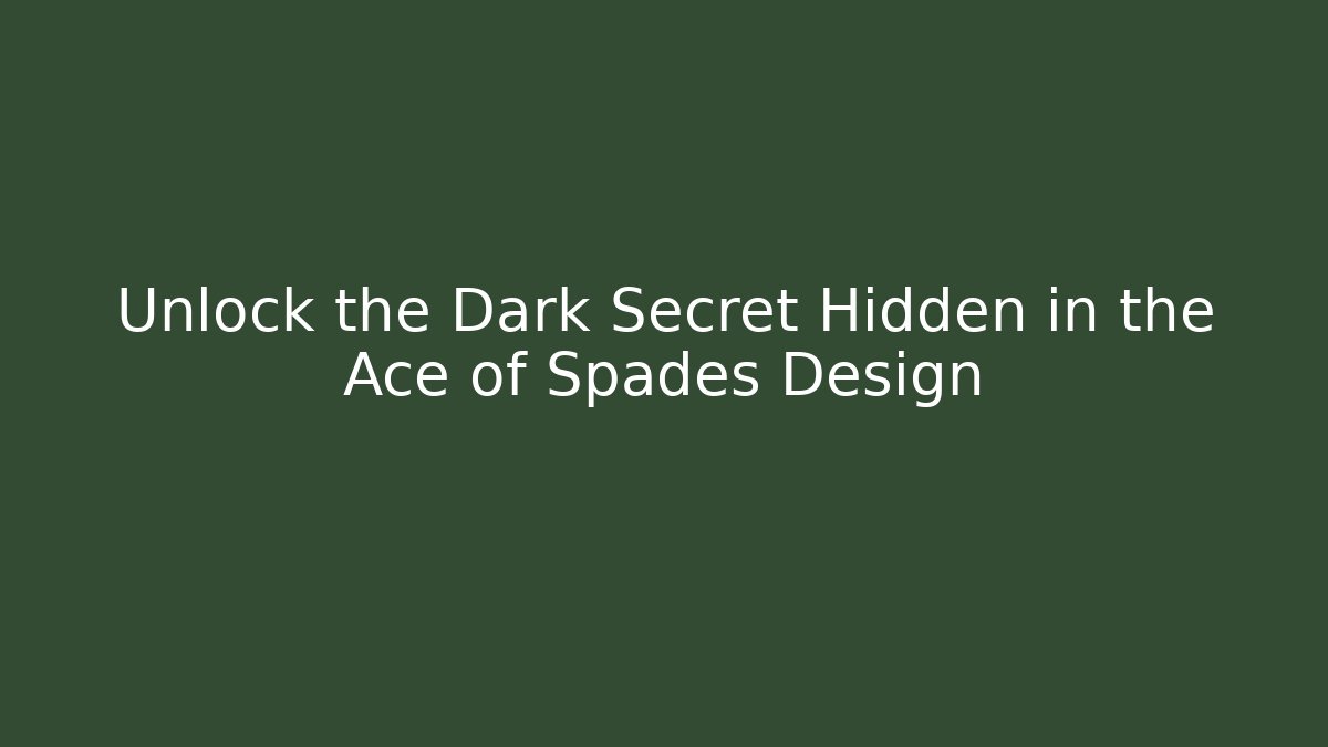 Unlock the Dark Secret Hidden in the Ace of Spades Design