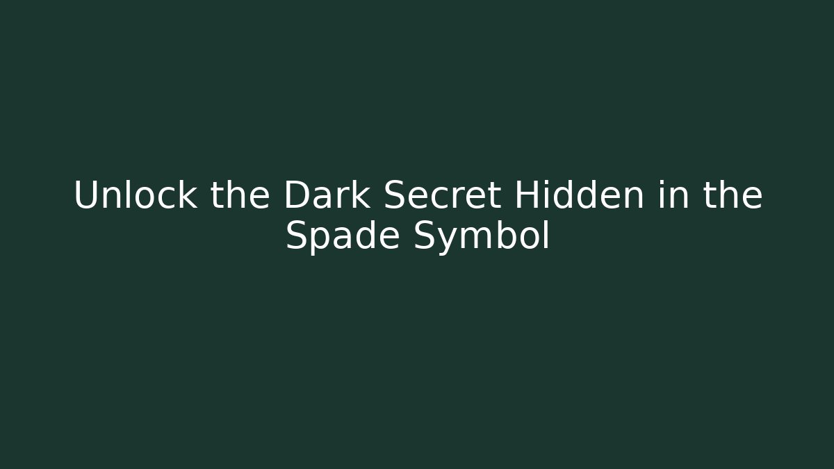 Unlock the Dark Secret Hidden in the Spade Symbol