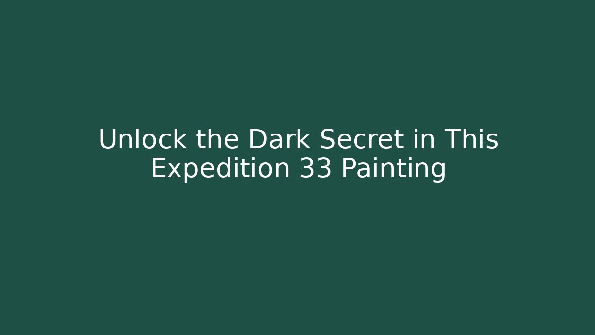 Unlock the Dark Secret in This Expedition 33 Painting