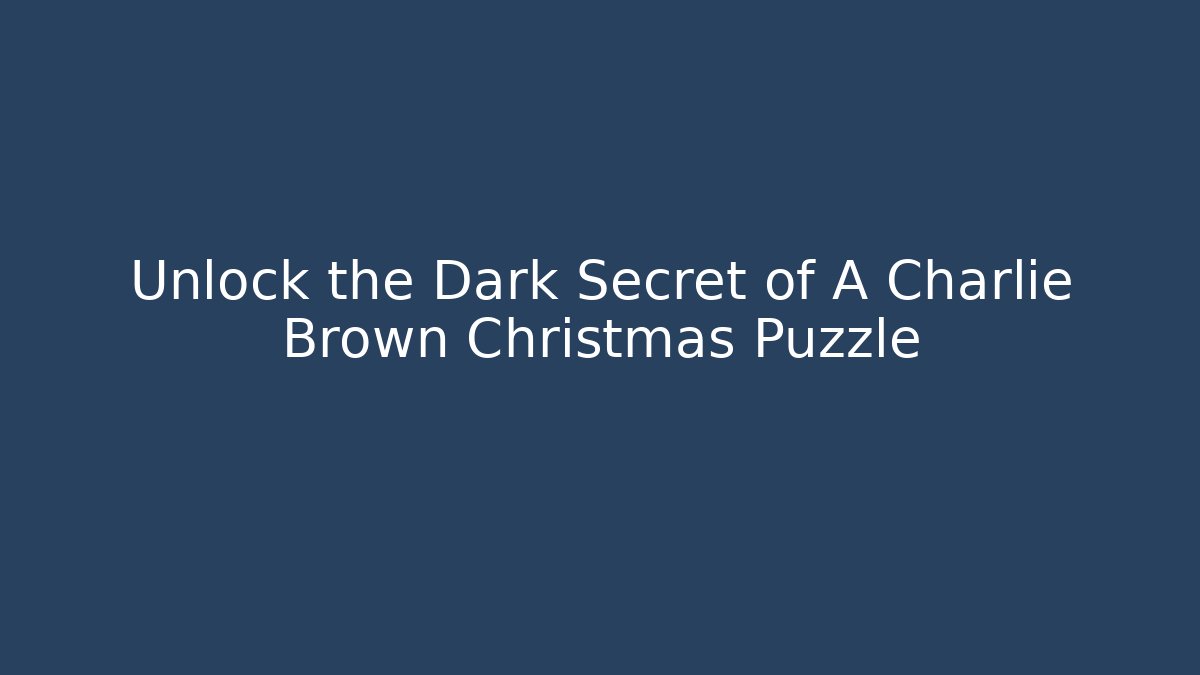 Unlock the Dark Secret of A Charlie Brown Christmas Puzzle