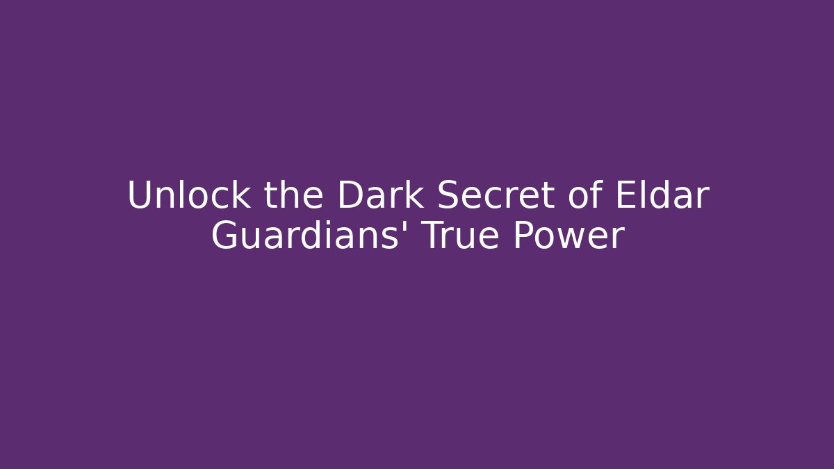 Unlock the Dark Secret of Eldar Guardians' True Power