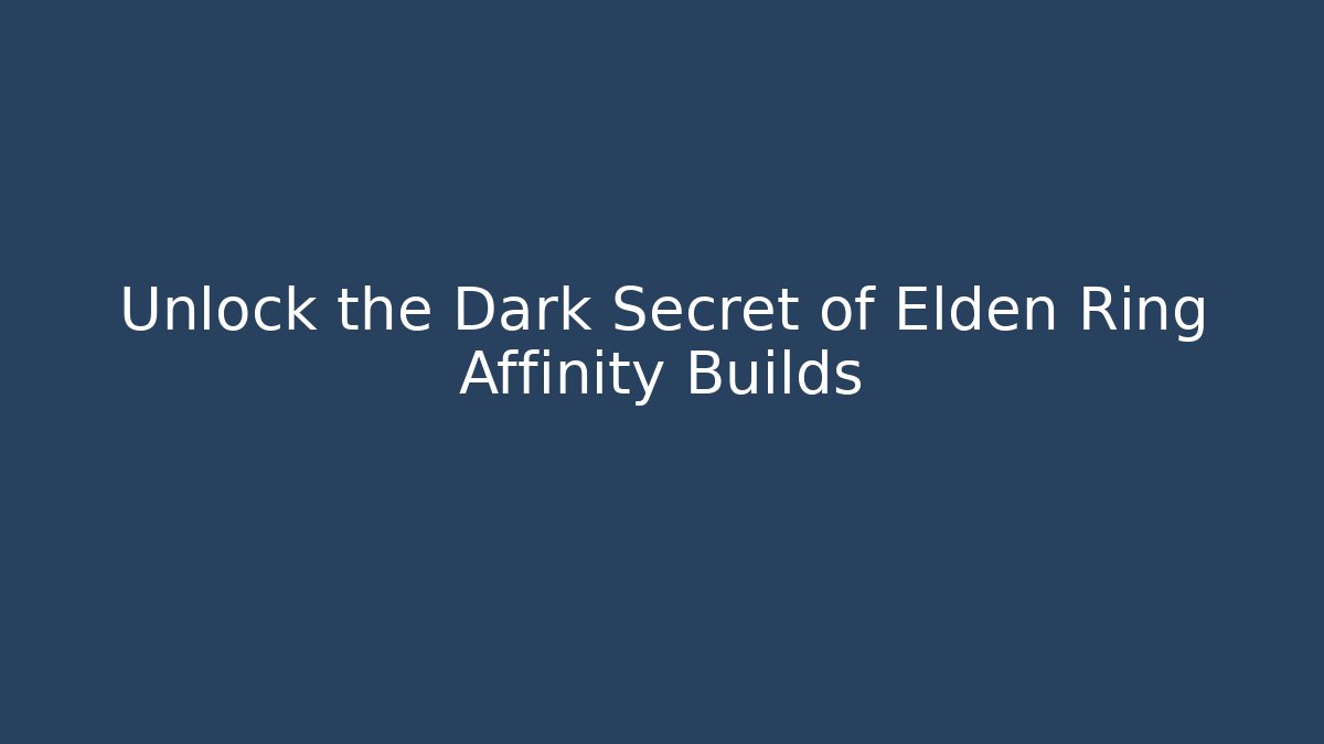 Unlock the Dark Secret of Elden Ring Affinity Builds