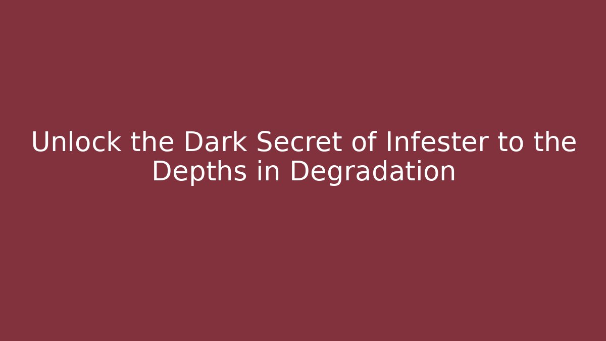 Unlock the Dark Secret of Infester to the Depths in Degradation