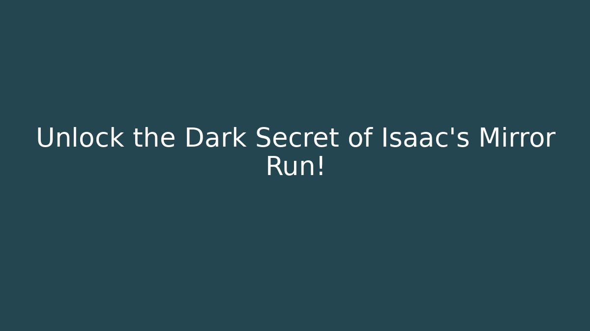 Unlock the Dark Secret of Isaac's Mirror Run!