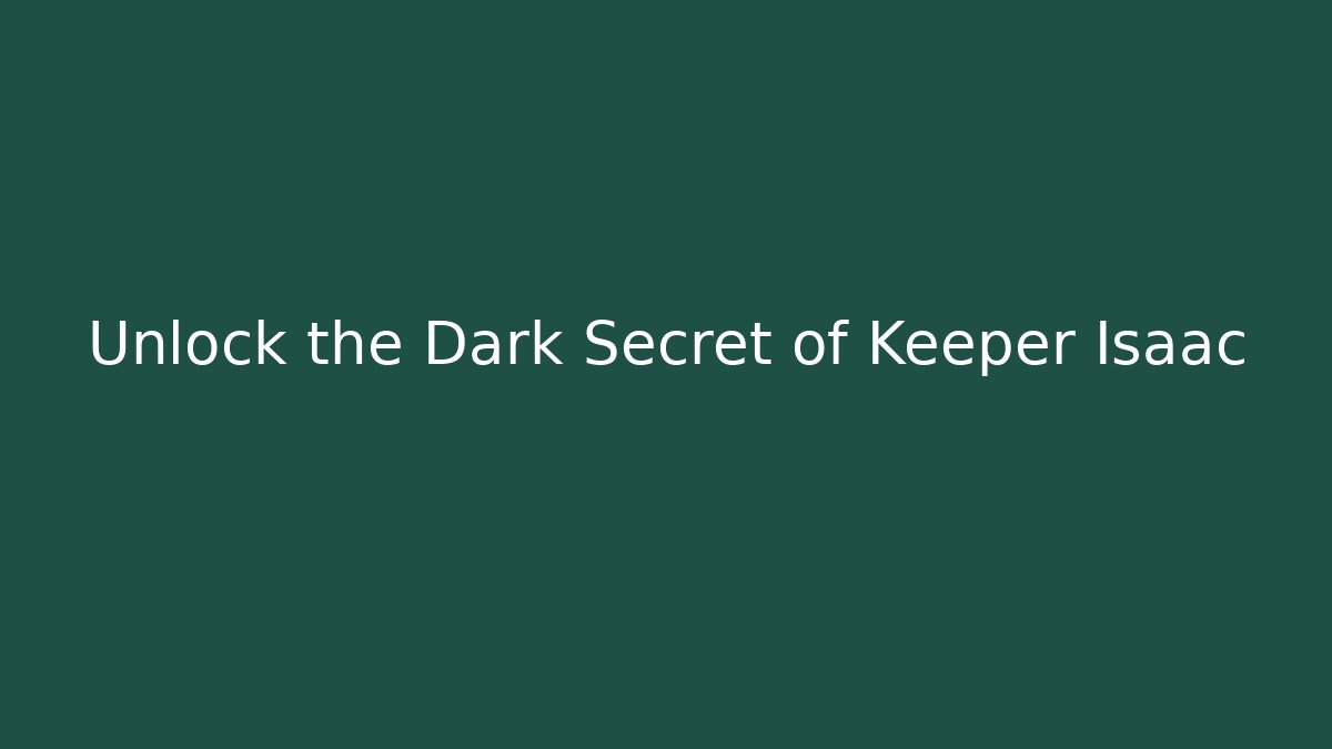 Unlock the Dark Secret of Keeper Isaac