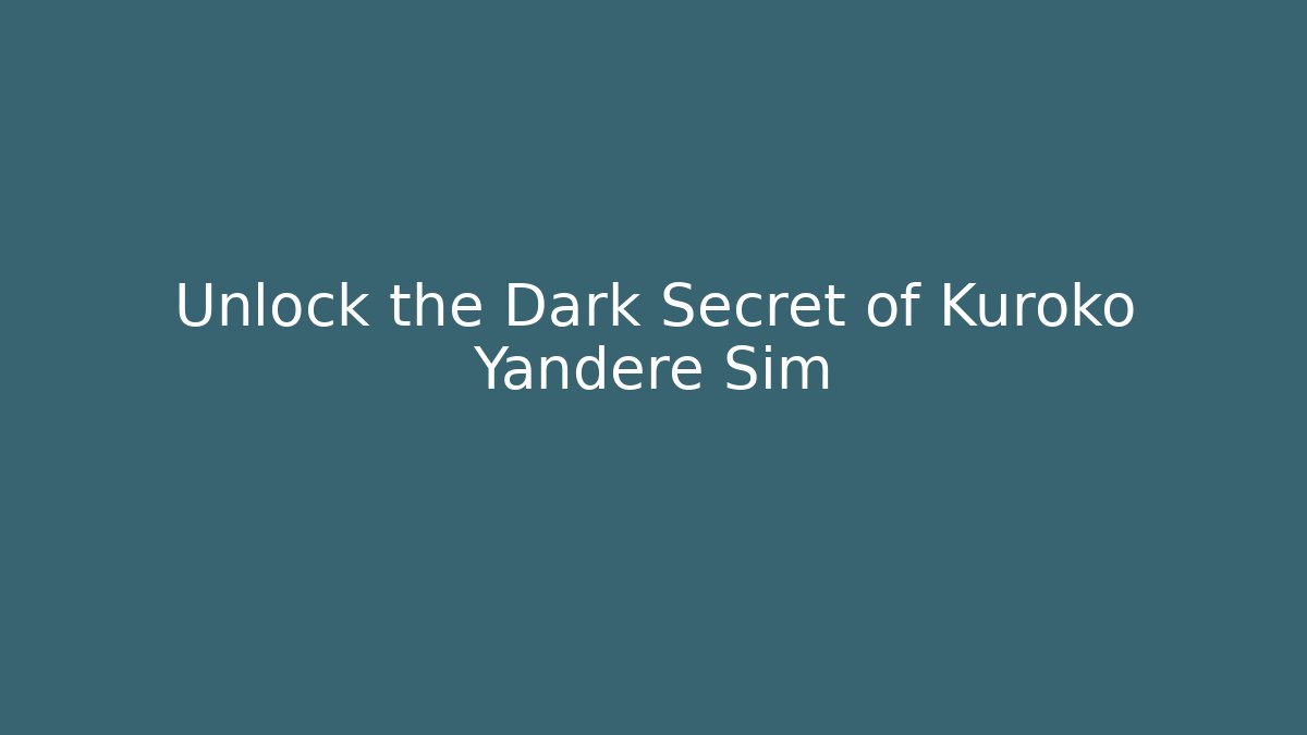 Unlock the Dark Secret of Kuroko Yandere Sim