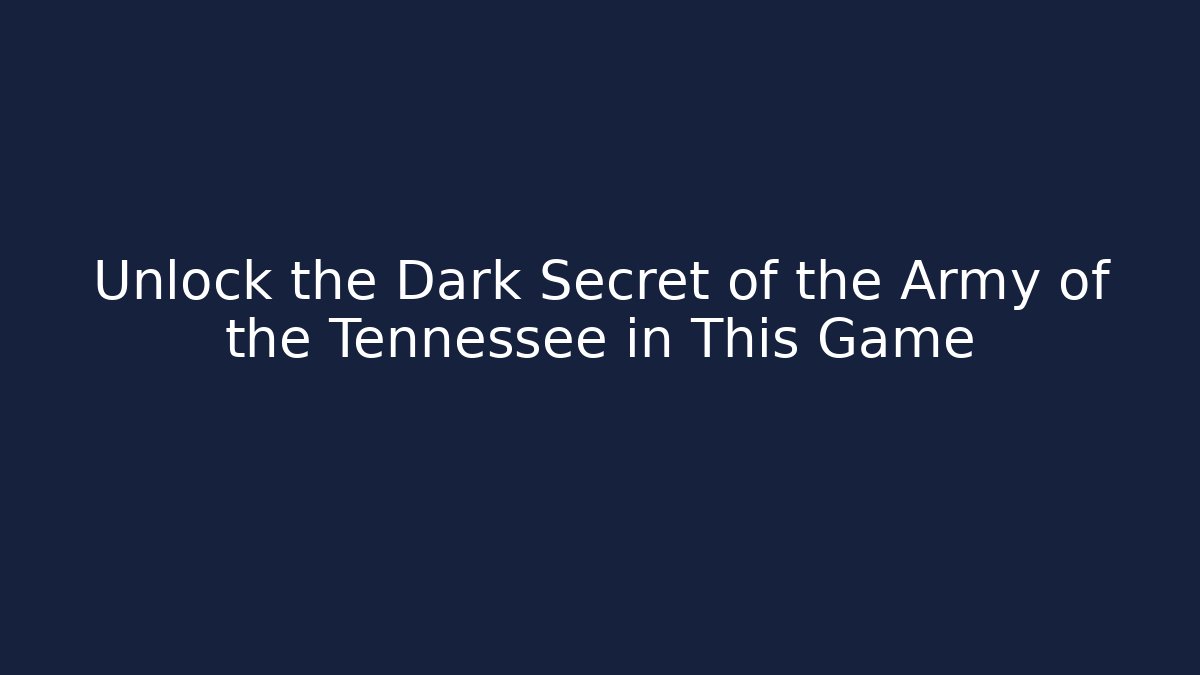Unlock the Dark Secret of the Army of the Tennessee in This Game