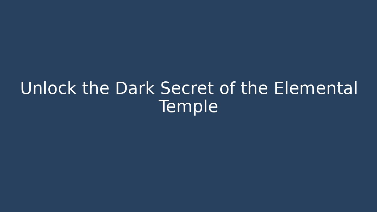 Unlock the Dark Secret of the Elemental Temple - Critter Realm