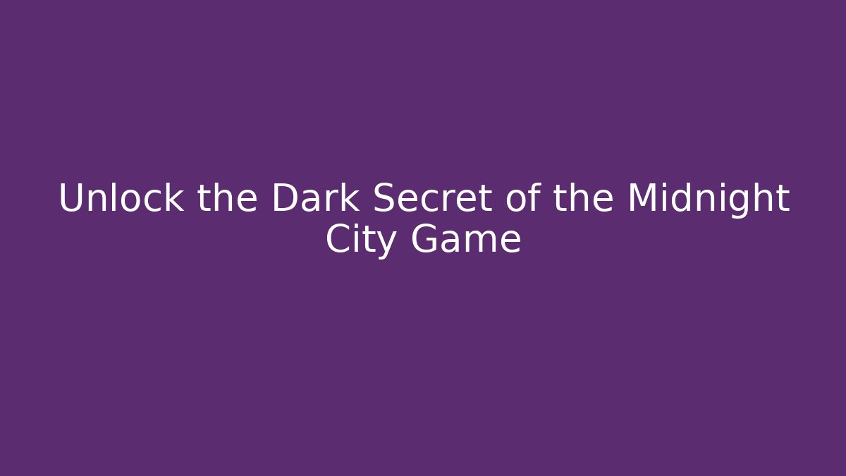Unlock the Dark Secret of the Midnight City Game