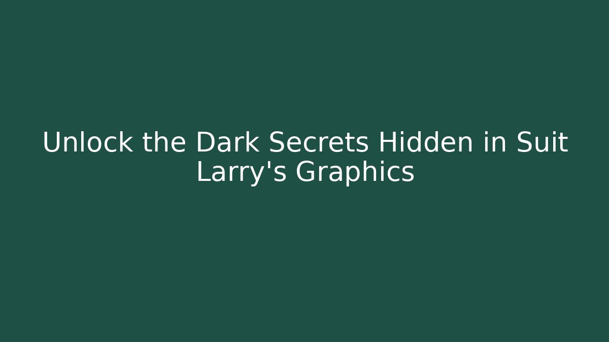 Unlock the Dark Secrets Hidden in Suit Larry’s Graphics - Critter Realm