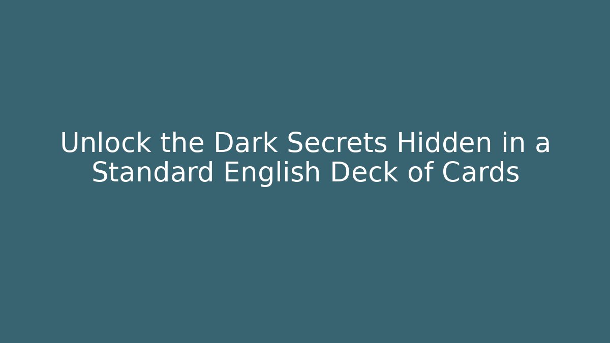 Unlock the Dark Secrets Hidden in a Standard English Deck of Cards
