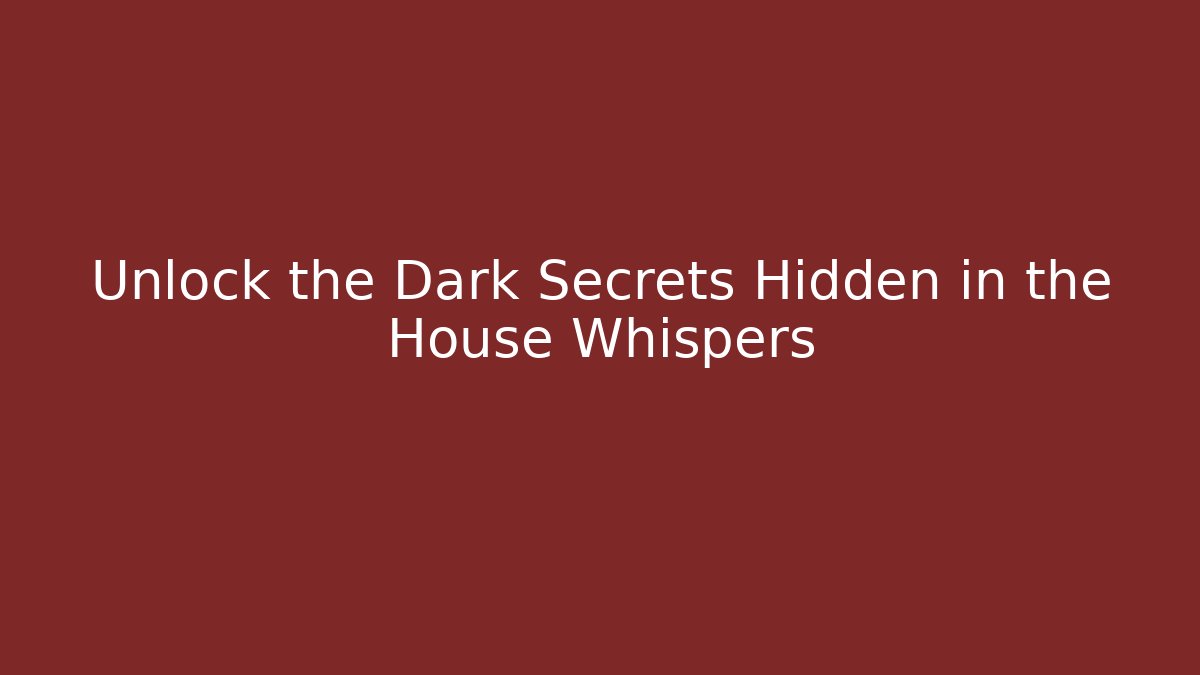 Unlock the Dark Secrets Hidden in the House Whispers - Critter Realm