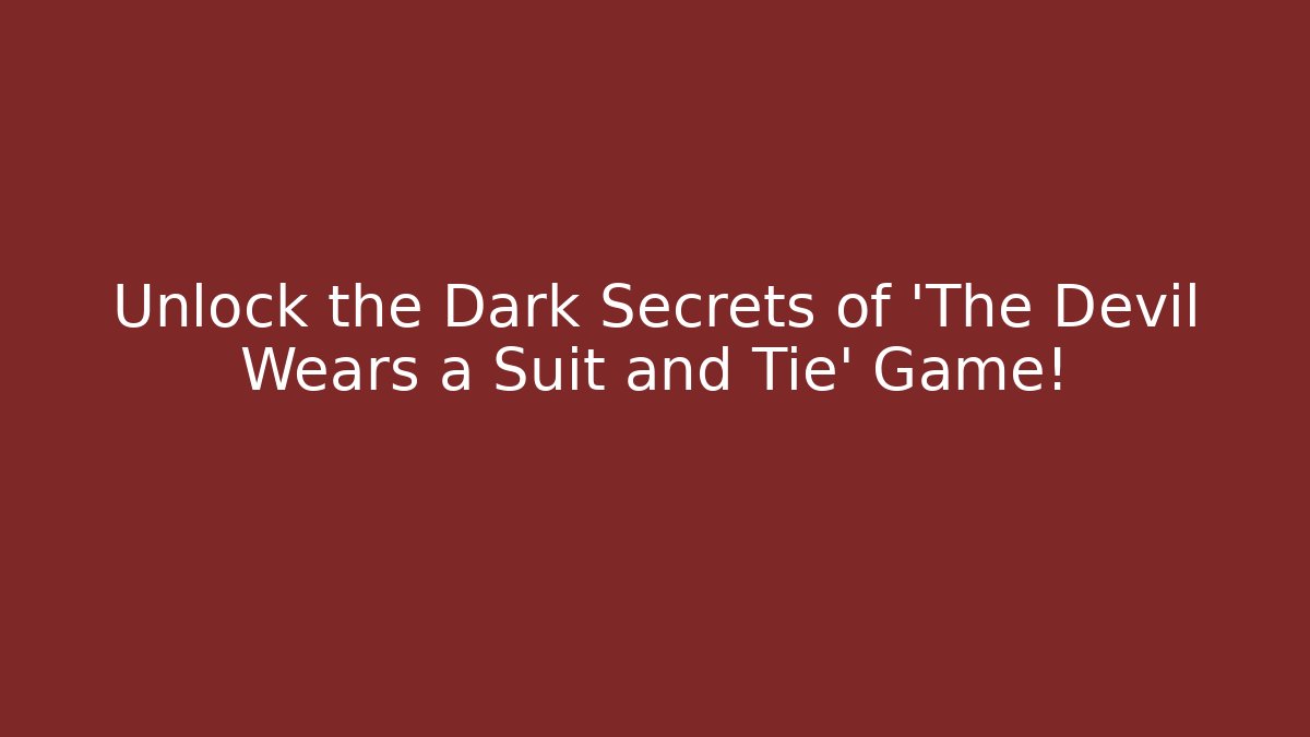 Unlock the Dark Secrets of 'The Devil Wears a Suit and Tie' Game!