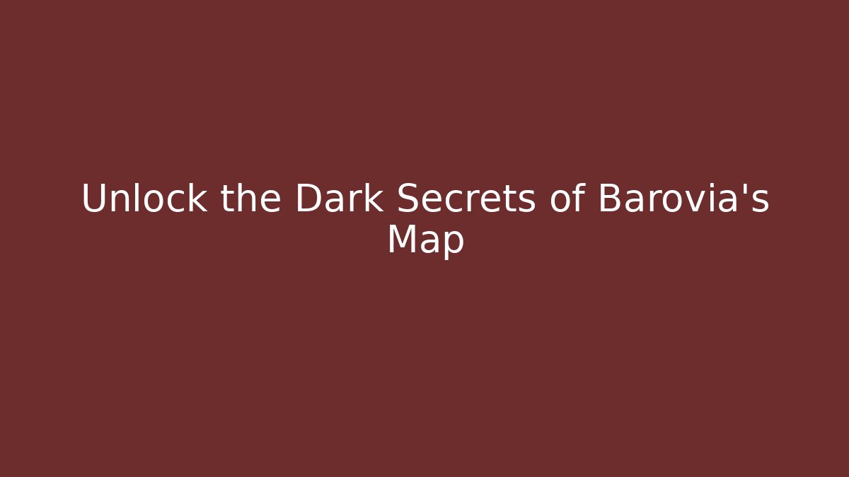 Unlock the Dark Secrets of Barovia's Map