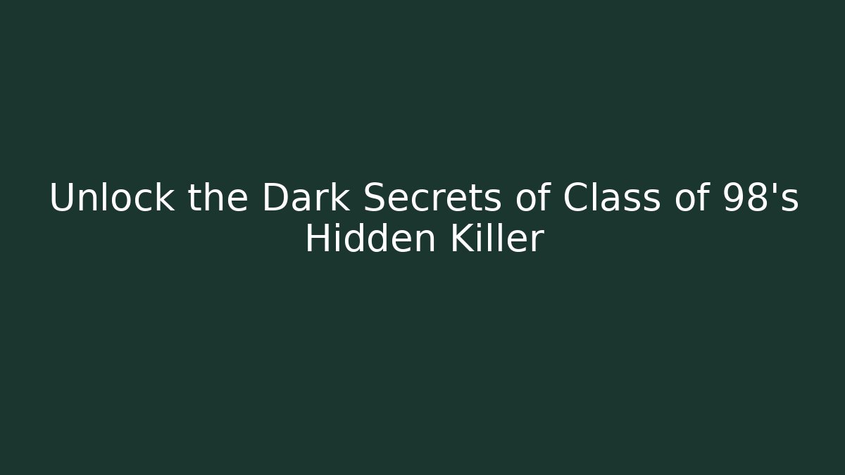 Unlock the Dark Secrets of Class of 98's Hidden Killer